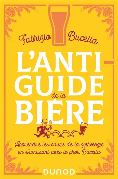 L'anti-guide de la bière : apprendre les bases de la zythologie en s'amusant avec le prof. Bucella | Fabrizio Bucella