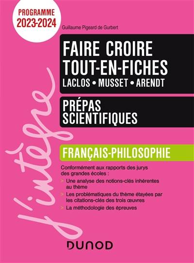 Faire croire : Laclos, Musset, Arendt : tout-en-fiches, français-philosophie, prépas scientifiques, programme 2023-2024 | Guillaume Pigeard de Gurbert