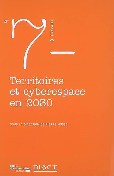 Territoires et cyberespace en 2030 | France. Delegation interministerielle a l'amenagement et a la competitivite des territoires, Pierre Musso