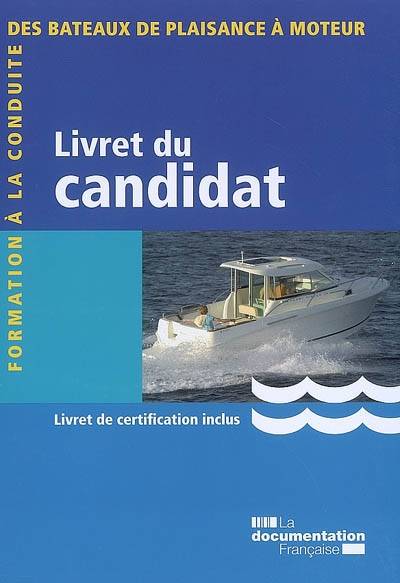 Formation à la conduite des bateaux de plaisance à moteur : livret du candidat, livret de certification inclus | France. Direction des affaires maritimes