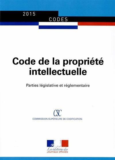 Code de la propriété intellectuelle : parties législative et réglementaire | France. Commission superieure de codification