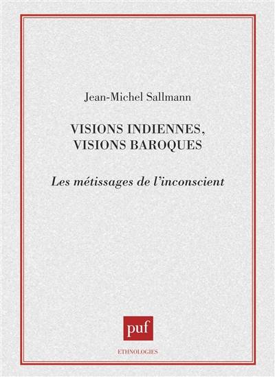 Visions indiennes, visions baroques : les métissages de l'inconscient | Jean-Michel Sallmann