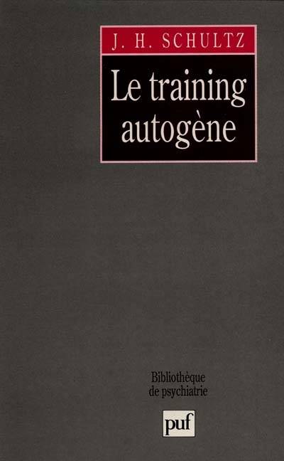 Le training autogène : méthode de relaxation par auto-décontraction concentrative : essai pratique et clinique | Johannes Heinrich Schultz, Robert Durand de Bousingen, Yves Becker, Pierre Geissmann, R. Grimal, Théophile Kammerer