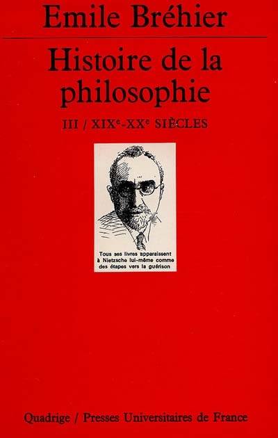 Histoire de la philosophie. Vol. 3. Dix-neuvième et vingtième siècles | Emile Brehier