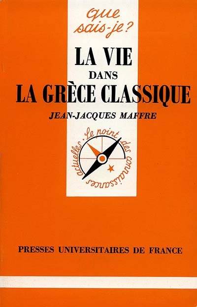 La Vie dans la Grèce classique | Jean-Jacques Maffre