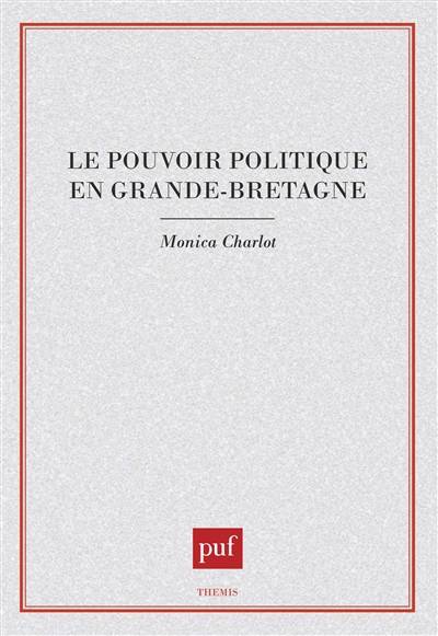 Le pouvoir politique en Grande-Bretagne | Monica Charlot