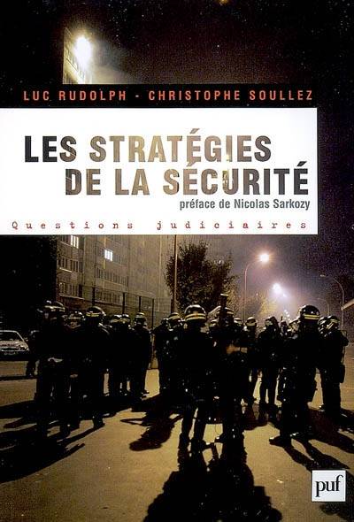 Les stratégies de la sécurité : 2002-2007 : avec 150 propositions pour aller plus loin | Luc Rudolph, Christophe Soullez, Nicolas Sarkozy