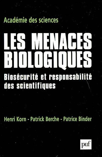 Les menaces biologiques : biosécurité et responsabilité des scientifiques | Academie des sciences (France), Henri Korn, Patrick Berche, Patrice Binder