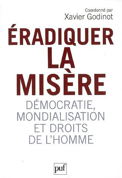 Eradiquer la misère : démocratie, mondialisation et droits de l'homme | Xavier Godinot