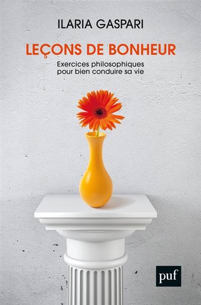 Leçons de bonheur : exercices philosophiques pour bien conduire sa vie | Ilaria Gaspari, Romane Lafore