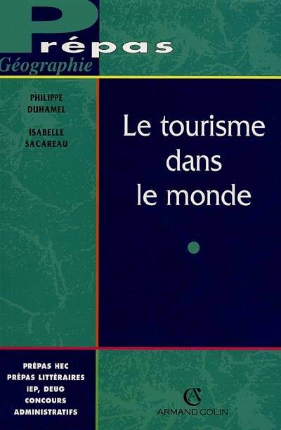 Le tourisme dans le monde | Philippe Duhamel, Isabelle Sacareau