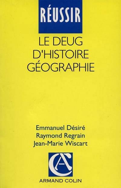 Réussir le DEUG d'histoire géographie | Raymond Regrain, Emmanuel Desire, Jean-Marie Wiscart