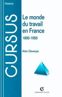 Le monde du travail en France : 1800-1950 | Alain Dewerpe