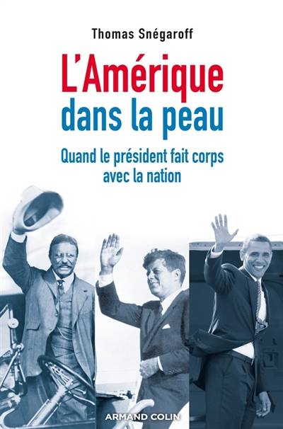 L'Amérique dans la peau : quand le président fait corps avec la nation | Thomas Snegaroff