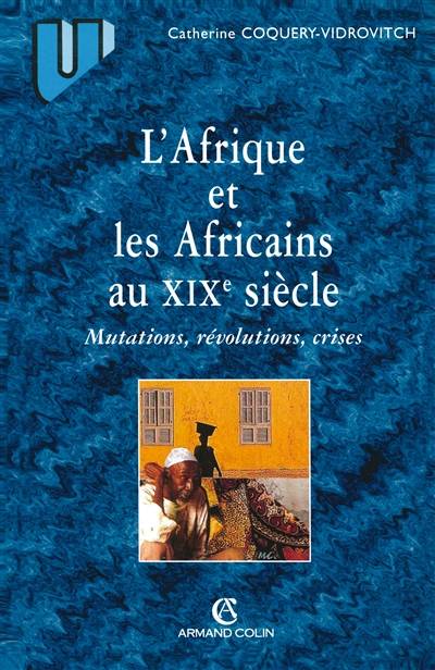 L'Afrique et les Africains au XIXe siècle : mutations, révolutions, crises | Catherine Coquery-Vidrovitch