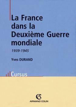 La France dans la Seconde Guerre mondiale : 1939-1945 | Yves Durand