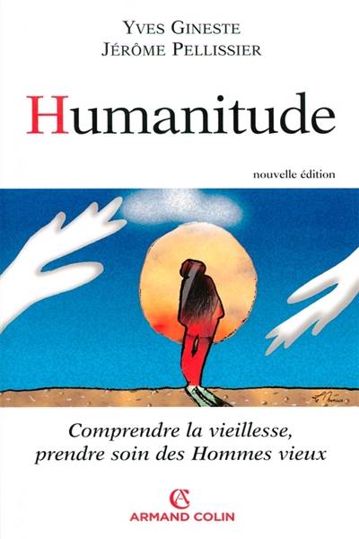 Humanitude : comprendre la vieillesse, prendre soin des hommes vieux | Yves Gineste, Jérôme Pellissier, Geneviève Laroque