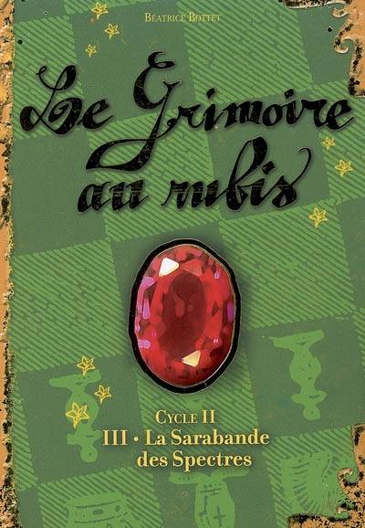 Le grimoire au rubis : cycle 2. Vol. 3. La sarabande des spectres | Béatrice Bottet