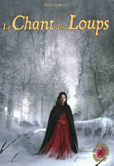 Le grimoire au rubis : cycle 1. Vol. 3. Le chant des loups | Béatrice Bottet