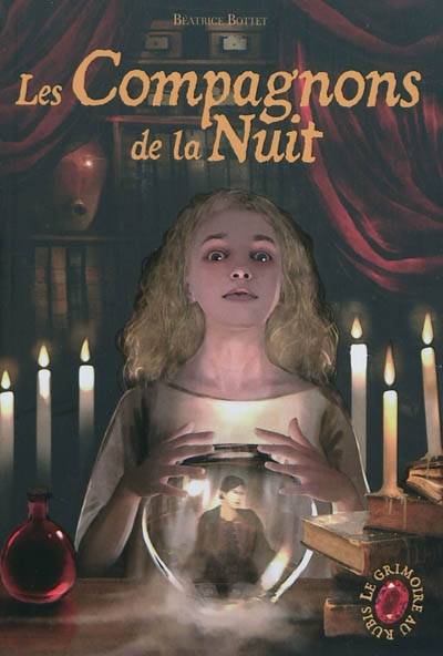 Le grimoire au rubis : cycle 2. Vol. 2. Les compagnons de la nuit | Beatrice Bottet