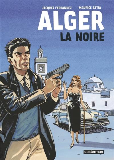 Alger la Noire | Jacques Ferrandez, Maurice Attia