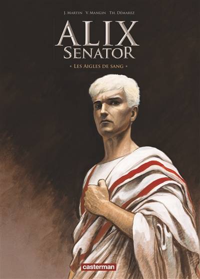 Alix senator. Vol. 1. Les aigles de sang | Valérie Mangin, Thierry Démarez, Jacques Martin, Denis Bajram