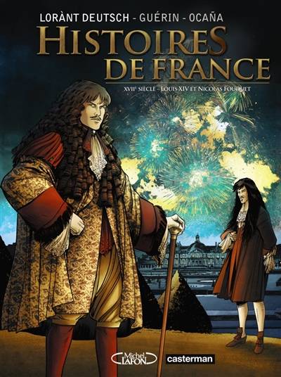 Histoires de France. Vol. 2. Louis XIV et Fouquet : XVIIe siècle | Lorànt Deutsch, Rémi Guerin, Eduardo Ocana