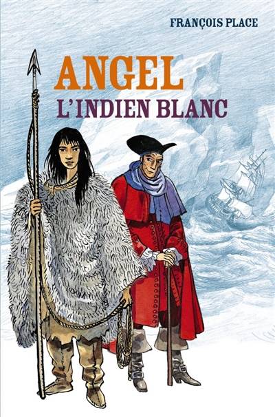 Angel, l'Indien blanc | François Place