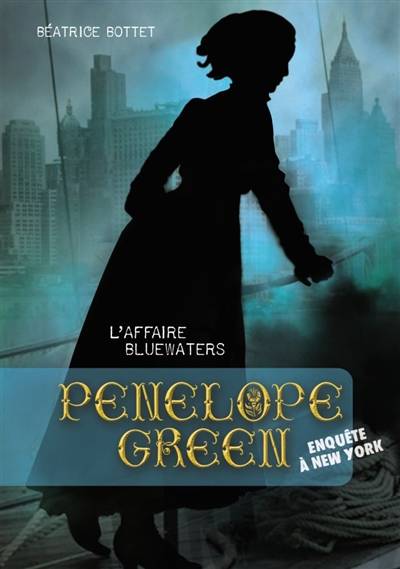 Penelope Green. Vol. 2. L'affaire Bluewaters : enquête à New York | Béatrice Bottet