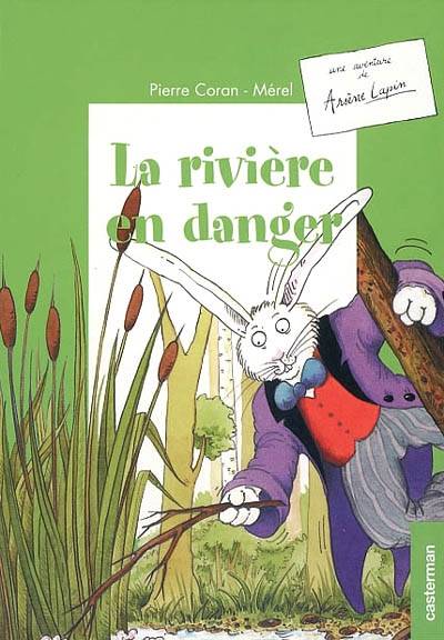 Une aventure d'Arsène Lapin. La rivière en danger | Pierre Coran, Merel