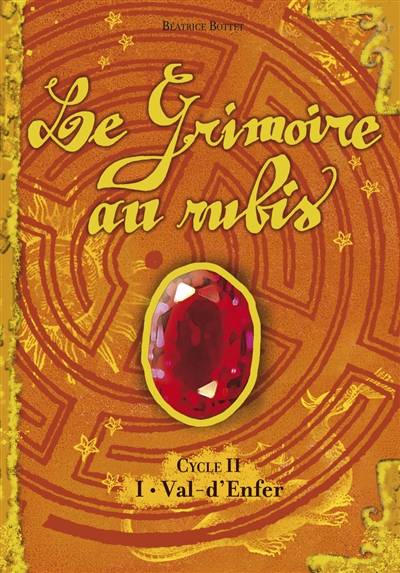 Le grimoire au rubis : cycle 2. Vol. 1. Val-d'Enfer | Béatrice Bottet