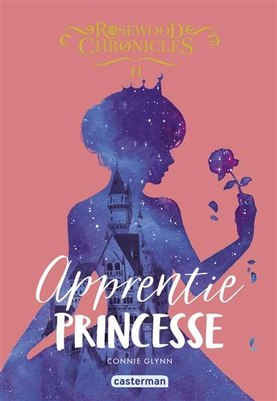 Rosewood Chronicles. Vol. 2. Apprentie princesse | Connie Glynn, Anne Guitton