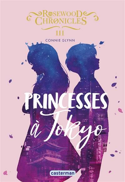 Rosewood Chronicles. Vol. 3. Princesses à Tokyo | Connie Glynn, Anne Guitton