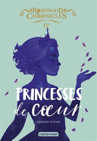 Rosewood Chronicles. Vol. 4. Princesses de coeur | Connie Glynn, Anne Guitton