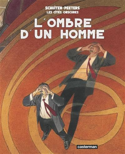 Les cités obscures. Vol. 10. L'ombre d'un homme | Benoît Peeters, François Schuiten