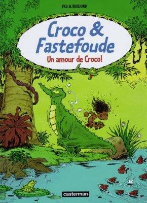 Croco et Fastefoude. Vol. 1. Un amour de Croco ! | Pica, Gilbert Bouchard