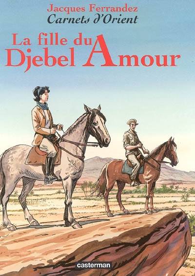 Carnets d'Orient. Vol. 8. La fille du Djebel Amour | Jacques Ferrandez