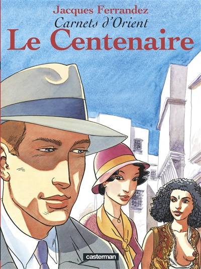 Carnets d'Orient. Vol. 4. Le centenaire | Jacques Ferrandez