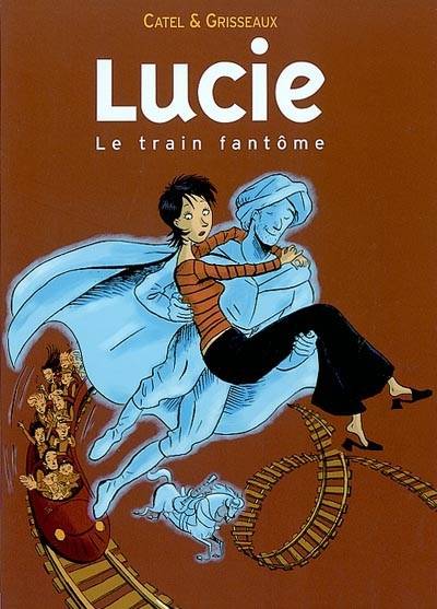 Lucie. Vol. 1. Le train fantôme | Cathy Muller, Veronique Grisseaux, Cathy Muller