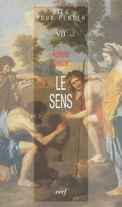 Dieu pour penser. Vol. 7. Le sens | Adolphe Gesché