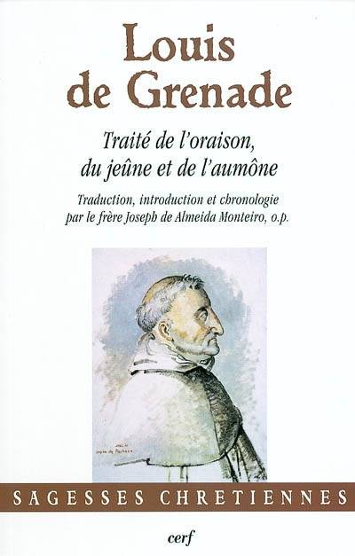 Traité de l'oraison, du jeûne et de l'aumône | Louis de Grenade, José Luís Monteiro