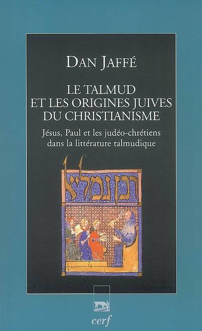 Le Talmud et les origines juives du christianisme : Jésus, Paul et les judéo-chrétiens dans la littérature talmudique | Dan Jaffe