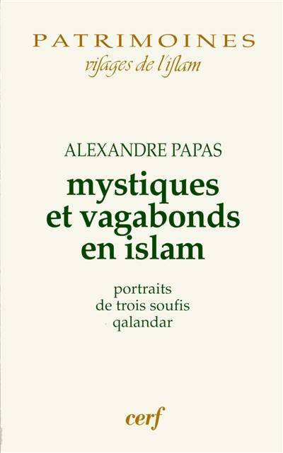 Mystiques et vagabonds en islam : portraits de trois soufis qalandar | Alexandre Papas