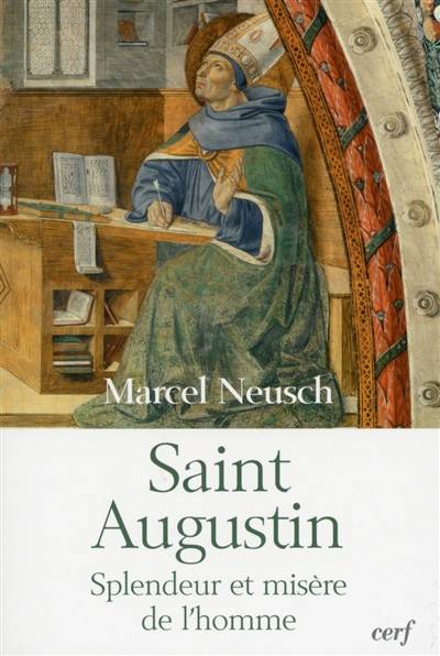 Saint Augustin : splendeur et misère de l'homme | Marcel Neusch