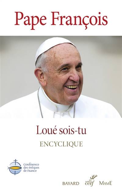 Loué sois-tu : sur la sauvegarde de la maison commune : encyclique. Laudato si' : sur la sauvegarde de la maison commune : encyclique | François