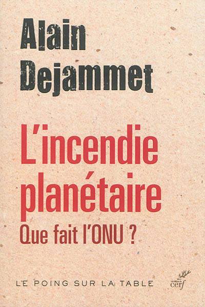 L'incendie planétaire : que fait l'ONU ? | Alain Dejammet