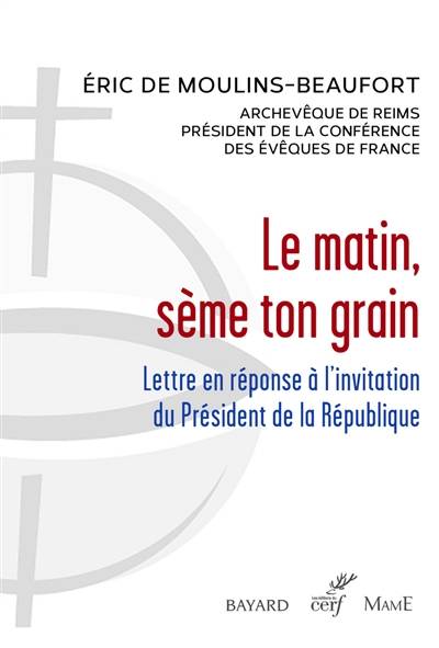 Le matin, sème ton grain : lettre en réponse à l'invitation du président de la République | Eric de Moulins-Beaufort