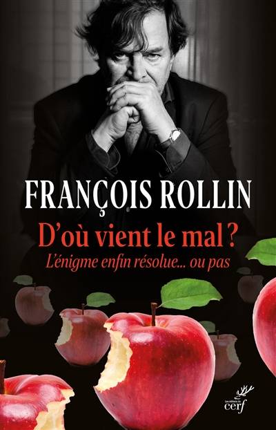 D'où vient le mal ? : l'énigme enfin résolue... ou pas | Francois Rollin