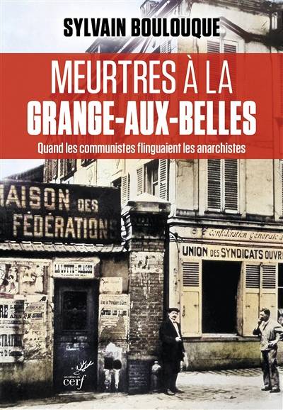 Meurtres à la Grange-aux-Belles : quand les communistes flinguaient les anarchistes | Sylvain Boulouque