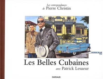 Les correspondances de Pierre Christin. Vol. 1. Les belles cubaines | Pierre Christin, Patrick Lesueur